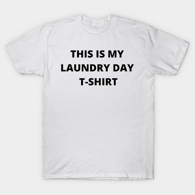 This is my laundry day T-shirt T-Shirt by Dream the Biggest